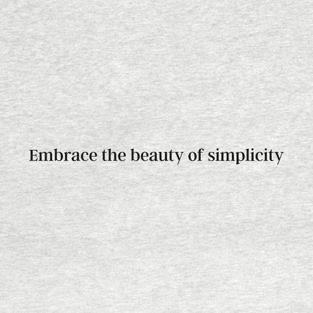 Embrace the beauty of simplicity by PrinT CrafT.0